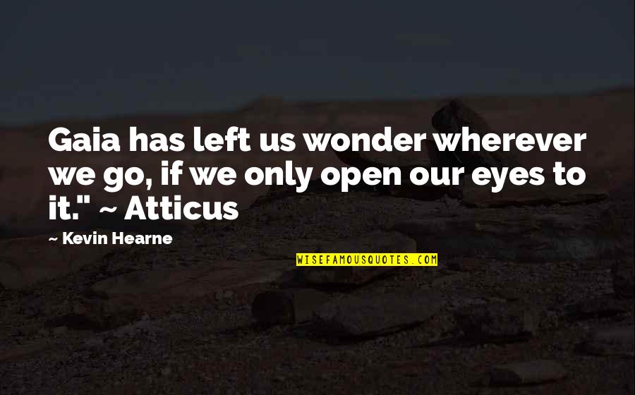 Atticus's Quotes By Kevin Hearne: Gaia has left us wonder wherever we go,