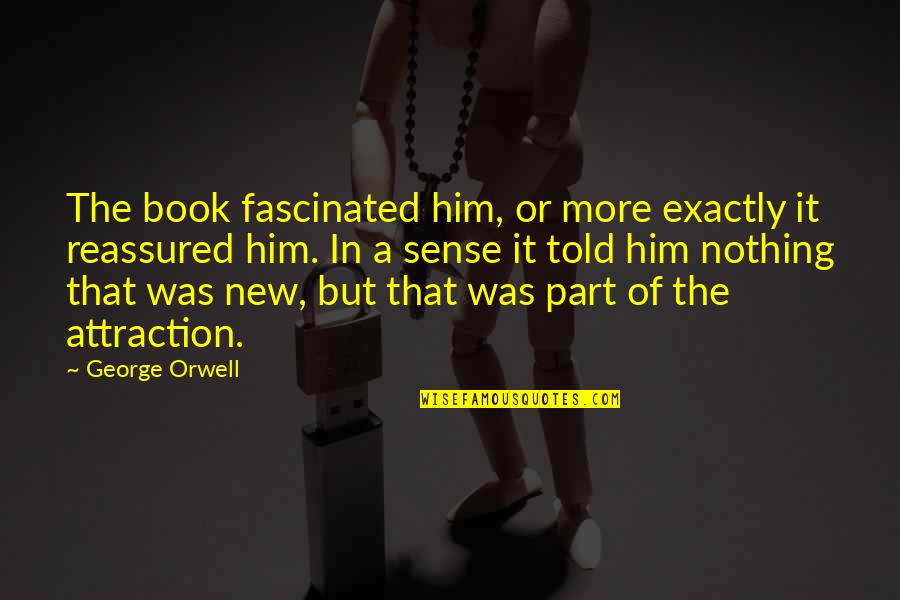 Attie Armchair Quotes By George Orwell: The book fascinated him, or more exactly it