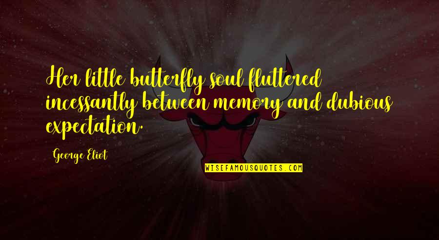 Attiecibu Quotes By George Eliot: Her little butterfly soul fluttered incessantly between memory