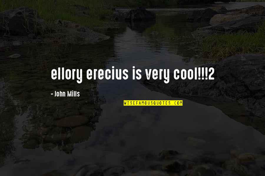 Attikouris Quotes By John Mills: ellory erecius is very cool!!!2 Attikouris Quotes By John Mills: ellory erecius is very cool!!!2
