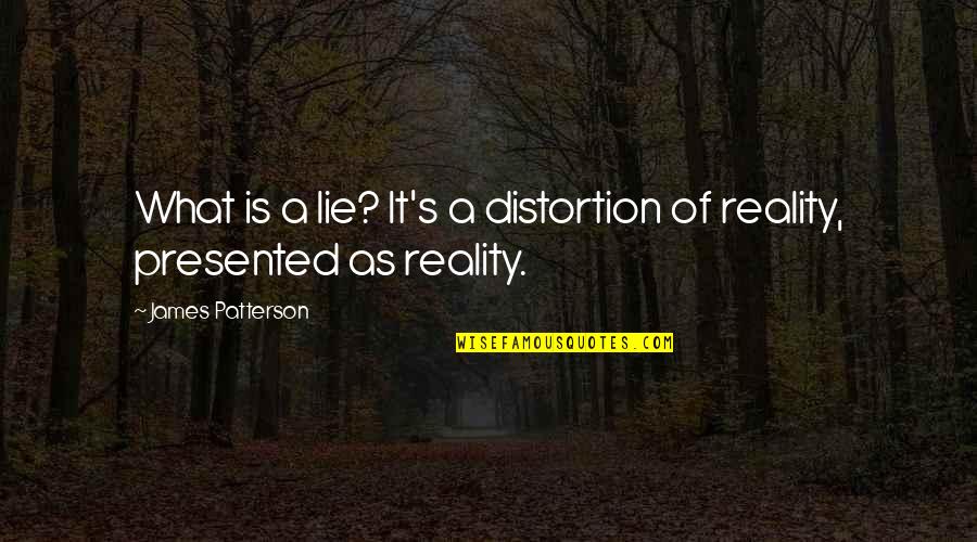 Attila Marcel Quotes By James Patterson: What is a lie? It's a distortion of Attila Marcel Quotes By James Patterson: What is a lie? It's a distortion of