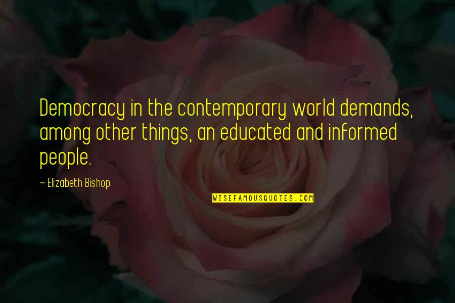 Attila Movie Quotes By Elizabeth Bishop: Democracy in the contemporary world demands, among other