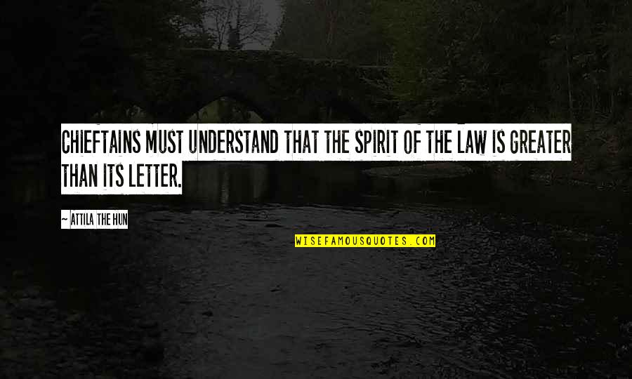 Attila Quotes By Attila The Hun: Chieftains must understand that the spirit of the