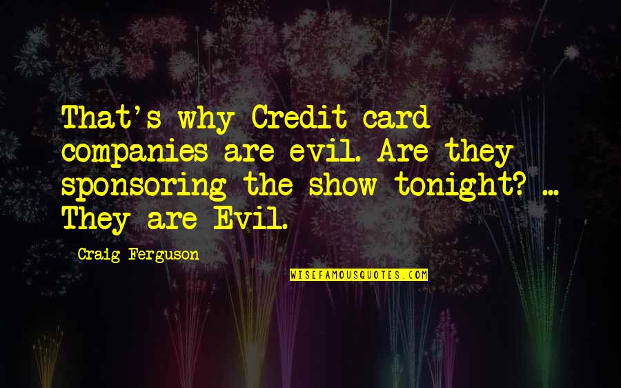 Attila The Hun War Quotes By Craig Ferguson: That's why Credit card companies are evil. Are