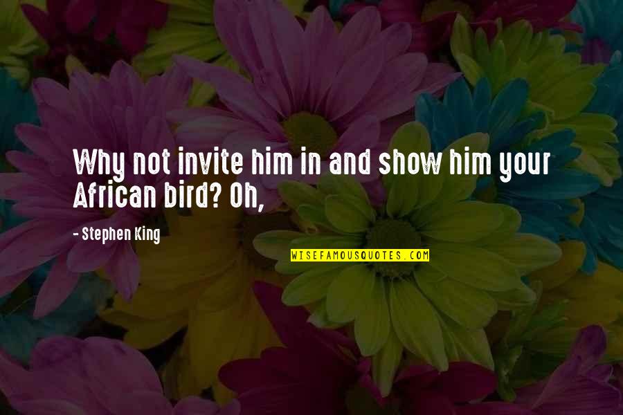 Attila The Hun War Quotes By Stephen King: Why not invite him in and show him Attila The Hun War Quotes By Stephen King: Why not invite him in and show him