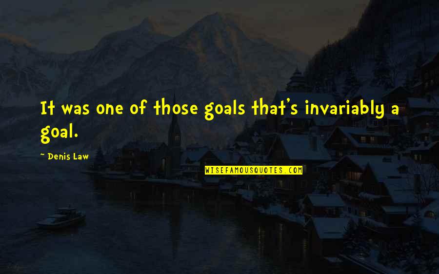 Attilios Lincroft Nj Quotes By Denis Law: It was one of those goals that's invariably
