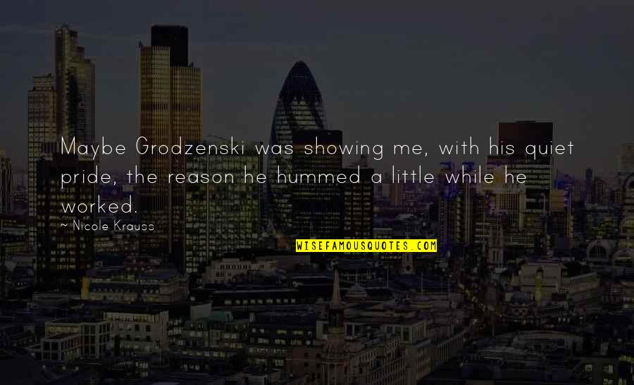 Attimo Pour Quotes By Nicole Krauss: Maybe Grodzenski was showing me, with his quiet