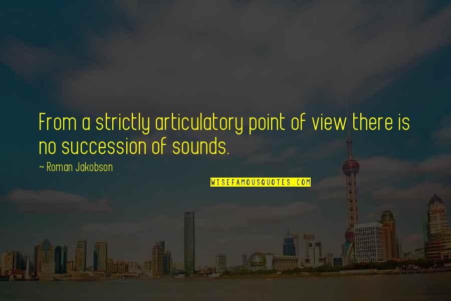 Attimo Quotes By Roman Jakobson: From a strictly articulatory point of view there