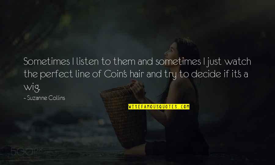 Attimo Quotes By Suzanne Collins: Sometimes I listen to them and sometimes I