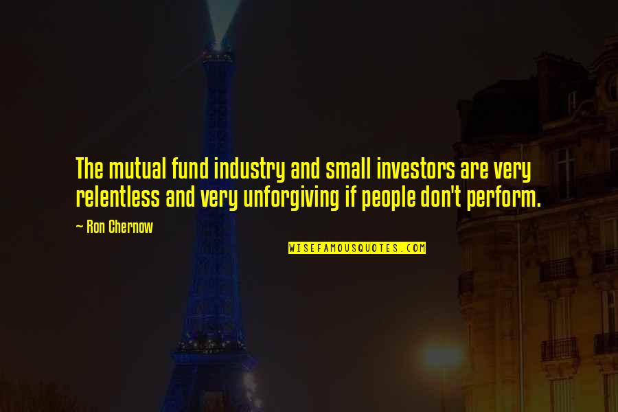 Attingi Quotes By Ron Chernow: The mutual fund industry and small investors are