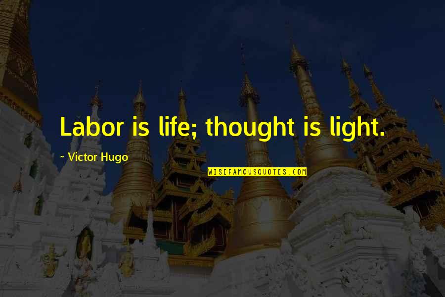 Attirante Quotes By Victor Hugo: Labor is life; thought is light. Attirante Quotes By Victor Hugo: Labor is life; thought is light.