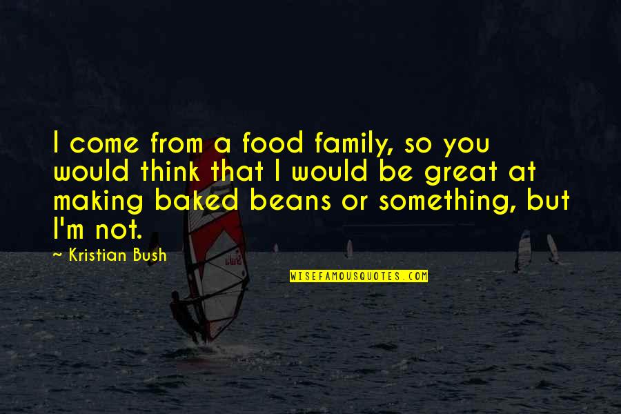 Attirare Lattenzione Quotes By Kristian Bush: I come from a food family, so you Attirare Lattenzione Quotes By Kristian Bush: I come from a food family, so you