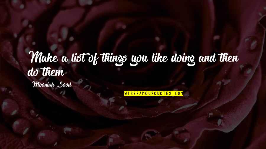 Attir'd Quotes By Moonish Sood: Make a list of things you like doing