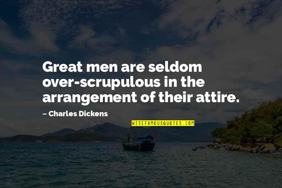 Attire Quotes By Charles Dickens: Great men are seldom over-scrupulous in the arrangement