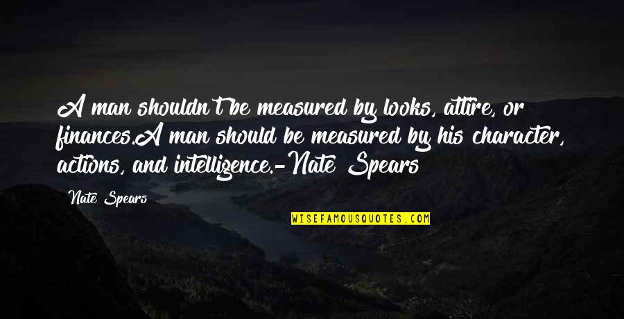 Attire Quotes By Nate Spears: A man shouldn't be measured by looks, attire,