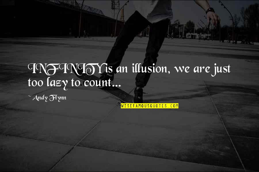 Attired Quotes By Andy Flynn: INFINITY is an illusion, we are just too