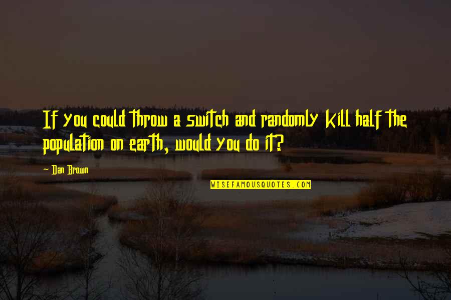 Attired Quotes By Dan Brown: If you could throw a switch and randomly