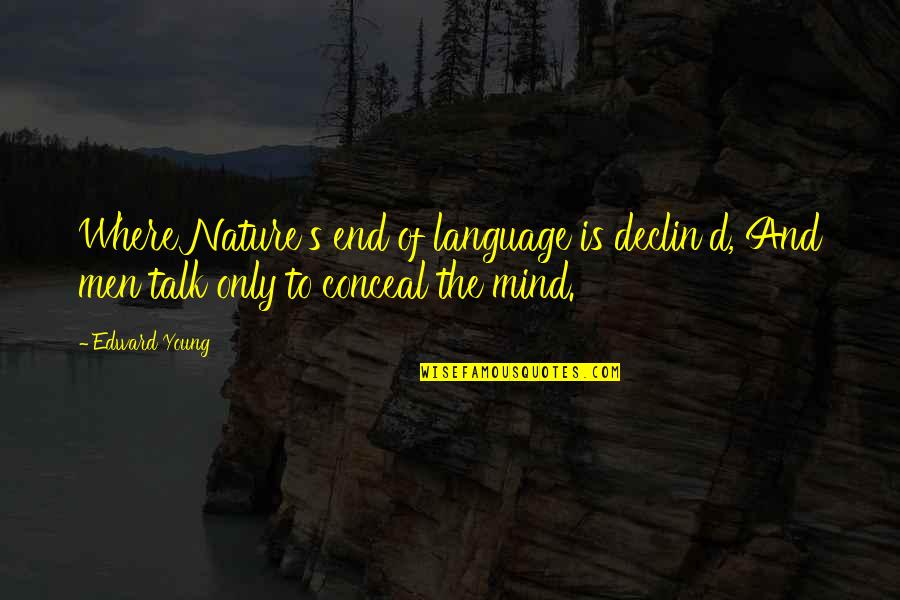 Attires Quotes By Edward Young: Where Nature's end of language is declin'd, And