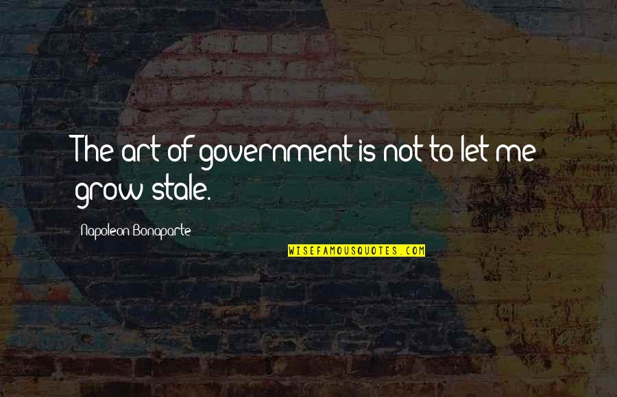 Attires Synonym Quotes By Napoleon Bonaparte: The art of government is not to let Attires Synonym Quotes By Napoleon Bonaparte: The art of government is not to let