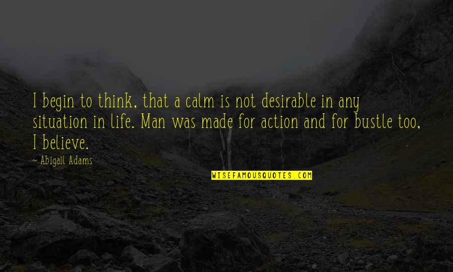 Attis Apartments Quotes By Abigail Adams: I begin to think, that a calm is