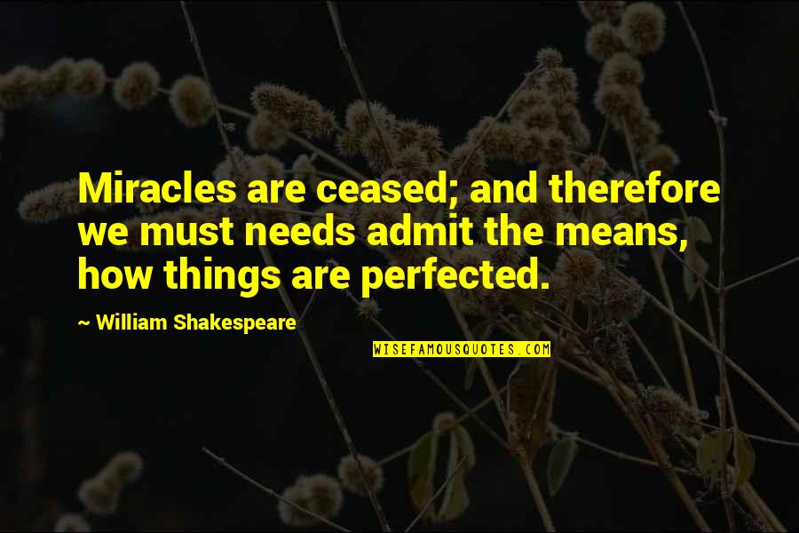 Attis Innovations Quotes By William Shakespeare: Miracles are ceased; and therefore we must needs