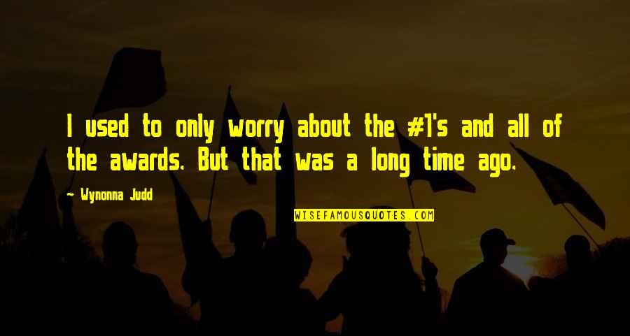 Attittude Quotes By Wynonna Judd: I used to only worry about the #1's