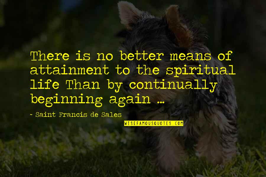 Attitude 90 Quotes By Saint Francis De Sales: There is no better means of attainment to Attitude 90 Quotes By Saint Francis De Sales: There is no better means of attainment to