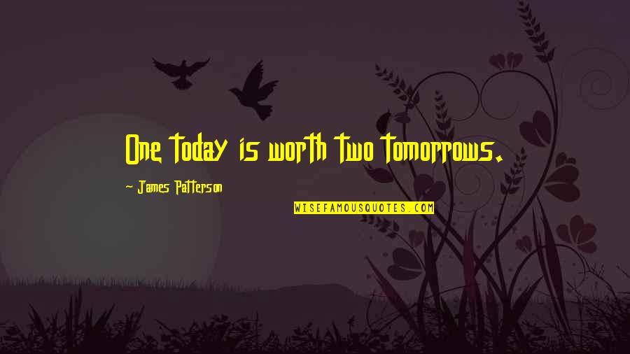 Attitude Abusing Quotes By James Patterson: One today is worth two tomorrows.
