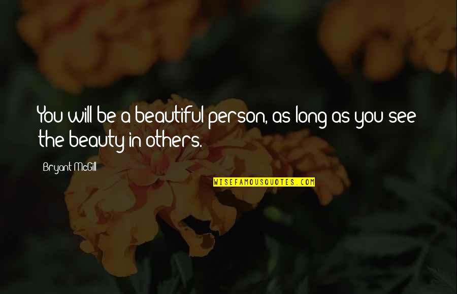 Attitude And Beauty Quotes By Bryant McGill: You will be a beautiful person, as long