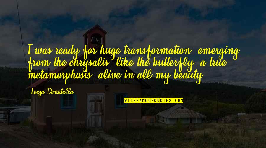 Attitude And Beauty Quotes By Leeza Donatella: I was ready for huge transformation, emerging from