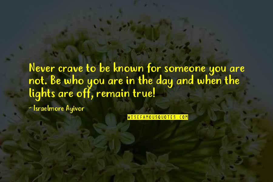 Attitude And Behavior Quotes By Israelmore Ayivor: Never crave to be known for someone you