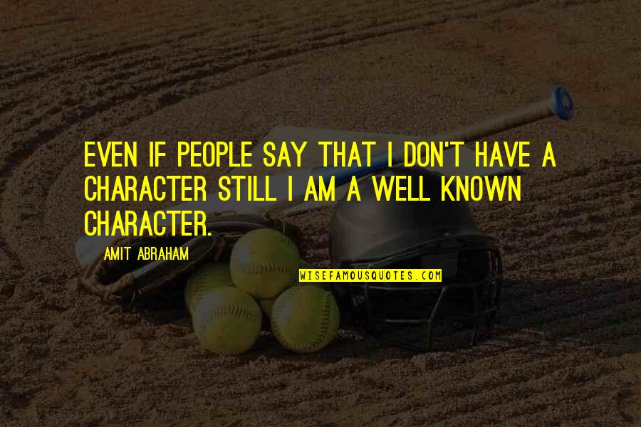 Attitude And Character Quotes By Amit Abraham: Even if people say that I don't have