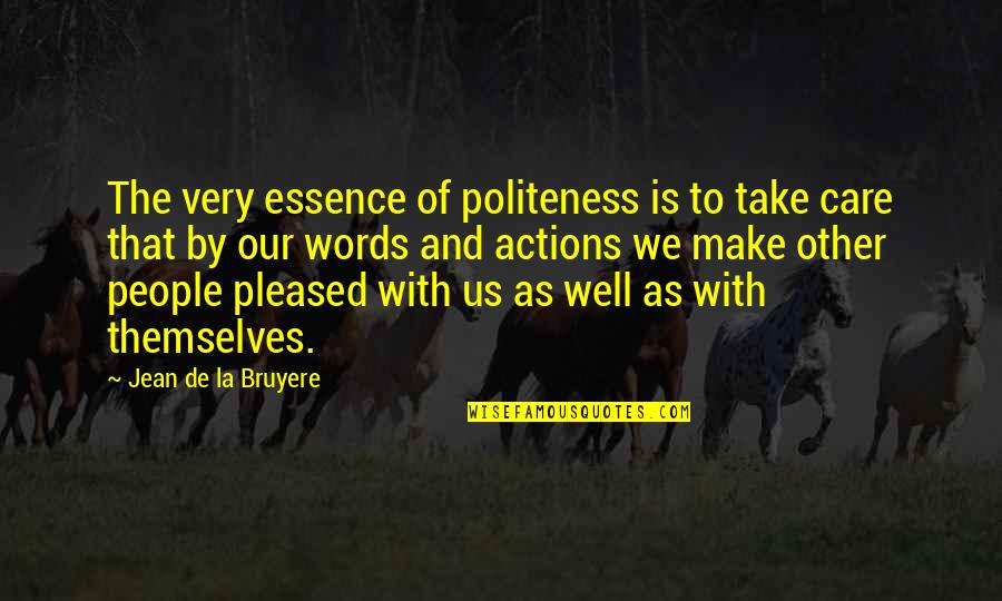 Attitude And Character Quotes By Jean De La Bruyere: The very essence of politeness is to take