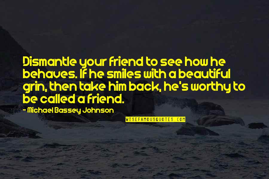 Attitude And Character Quotes By Michael Bassey Johnson: Dismantle your friend to see how he behaves.