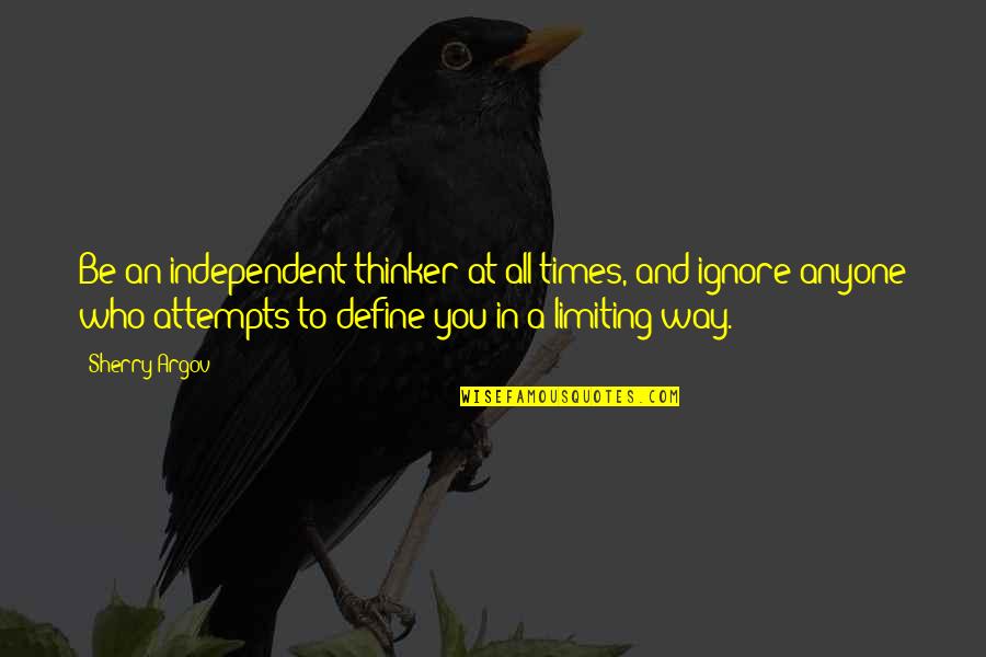 Attitude And Character Quotes By Sherry Argov: Be an independent thinker at all times, and