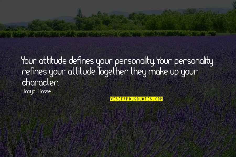Attitude And Character Quotes By Tanya Masse: Your attitude defines your personality. Your personality refines