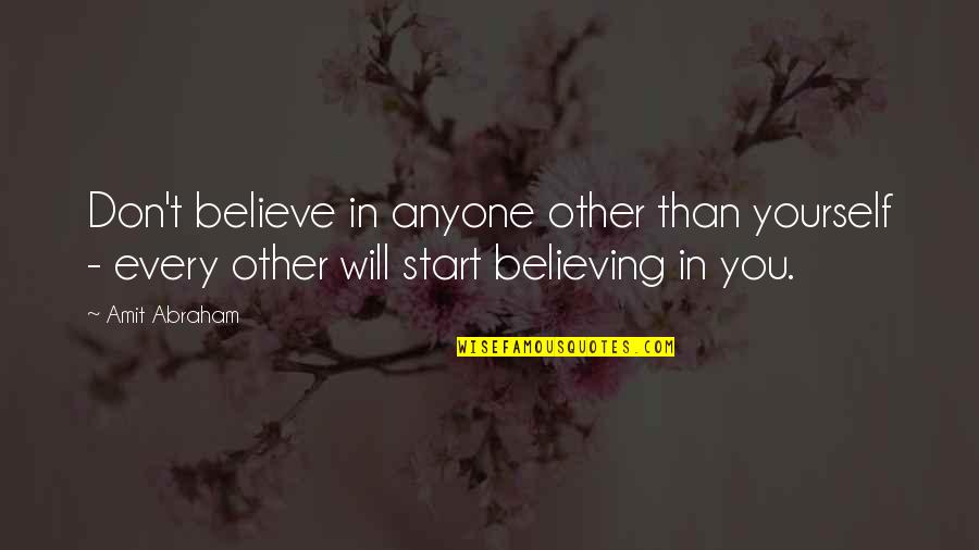 Attitude And Confidence Quotes By Amit Abraham: Don't believe in anyone other than yourself -