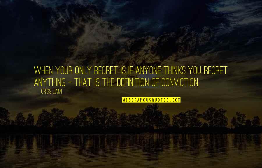 Attitude And Confidence Quotes By Criss Jami: When your only regret is if anyone thinks