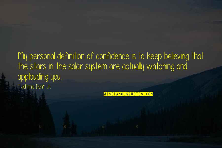 Attitude And Confidence Quotes By Johnnie Dent Jr.: My personal definition of confidence is to keep