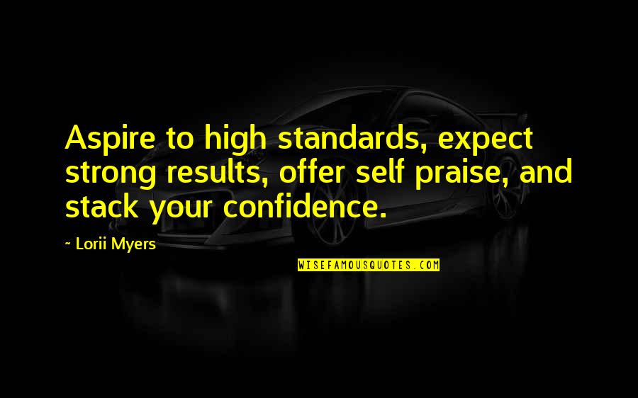 Attitude And Confidence Quotes By Lorii Myers: Aspire to high standards, expect strong results, offer