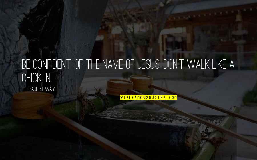 Attitude And Confidence Quotes By Paul Silway: Be confident of the name of Jesus. Don't