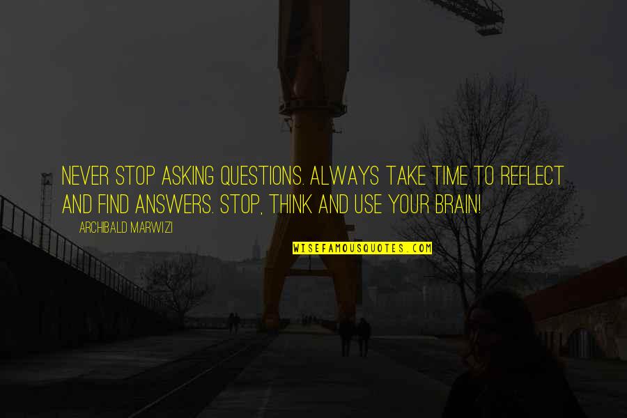 Attitude And Leadership Quotes By Archibald Marwizi: Never stop asking questions. Always take time to Attitude And Leadership Quotes By Archibald Marwizi: Never stop asking questions. Always take time to