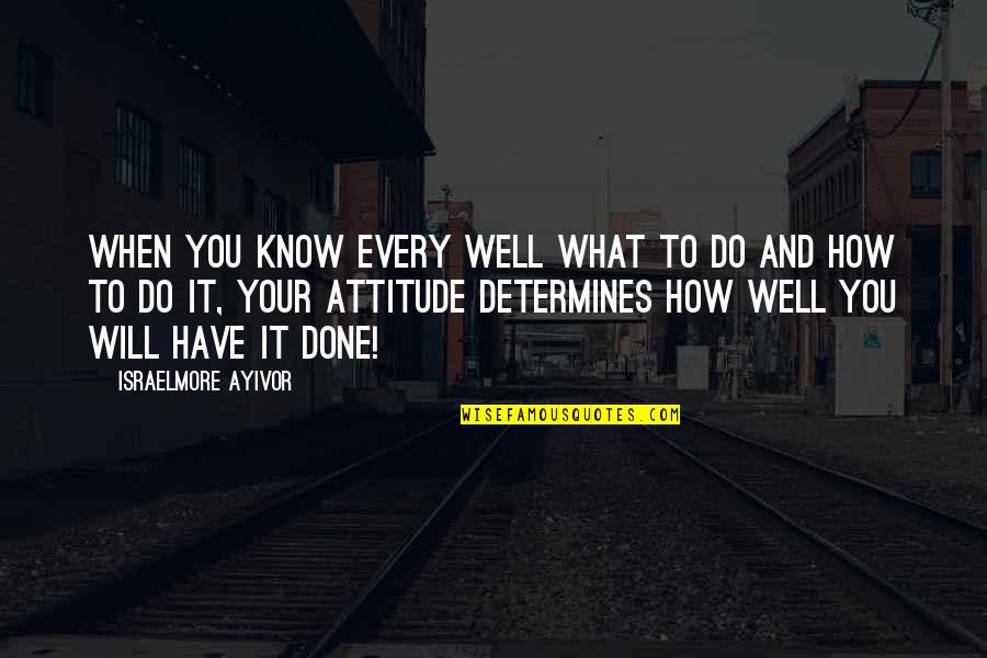Attitude And Leadership Quotes By Israelmore Ayivor: When you know every well what to do