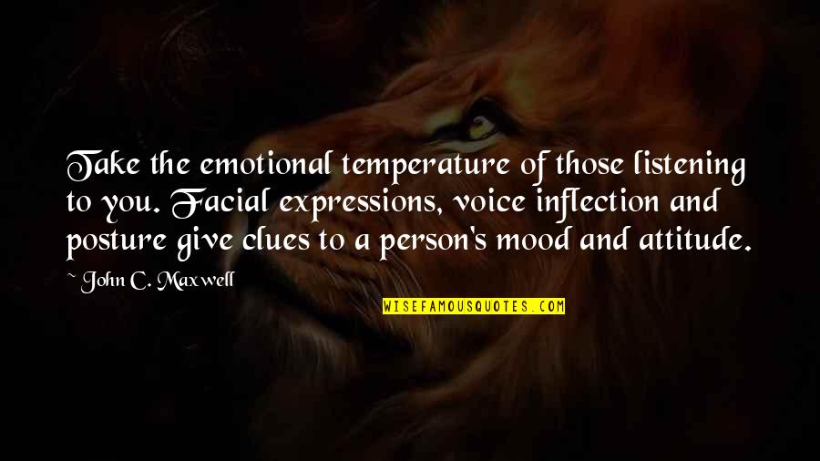 Attitude And Leadership Quotes By John C. Maxwell: Take the emotional temperature of those listening to Attitude And Leadership Quotes By John C. Maxwell: Take the emotional temperature of those listening to