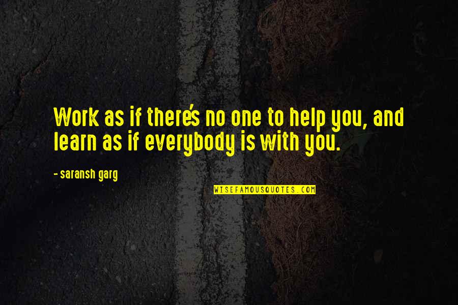 Attitude And Leadership Quotes By Saransh Garg: Work as if there's no one to help