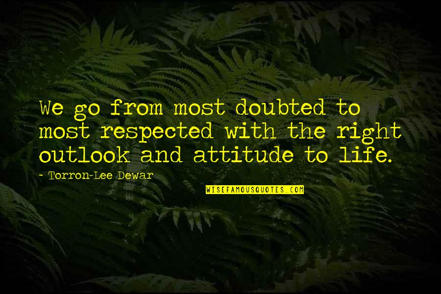 Attitude And Leadership Quotes By Torron-Lee Dewar: We go from most doubted to most respected