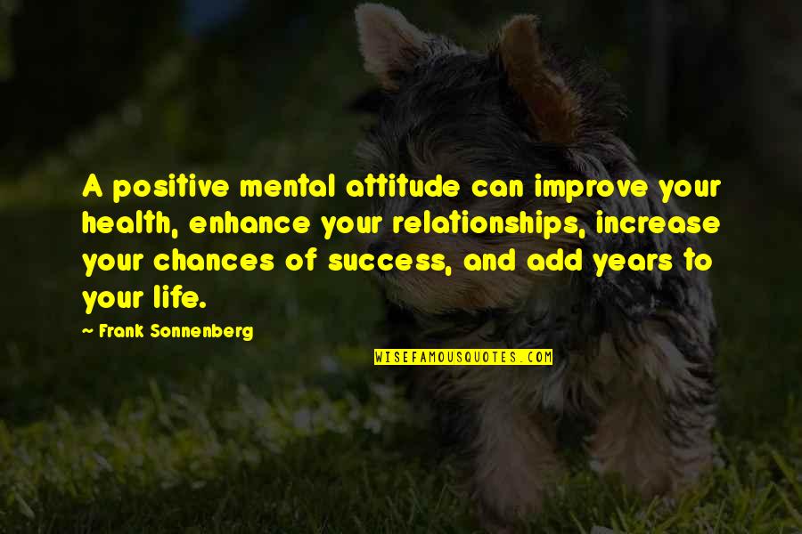 Attitude And Life Quotes By Frank Sonnenberg: A positive mental attitude can improve your health,