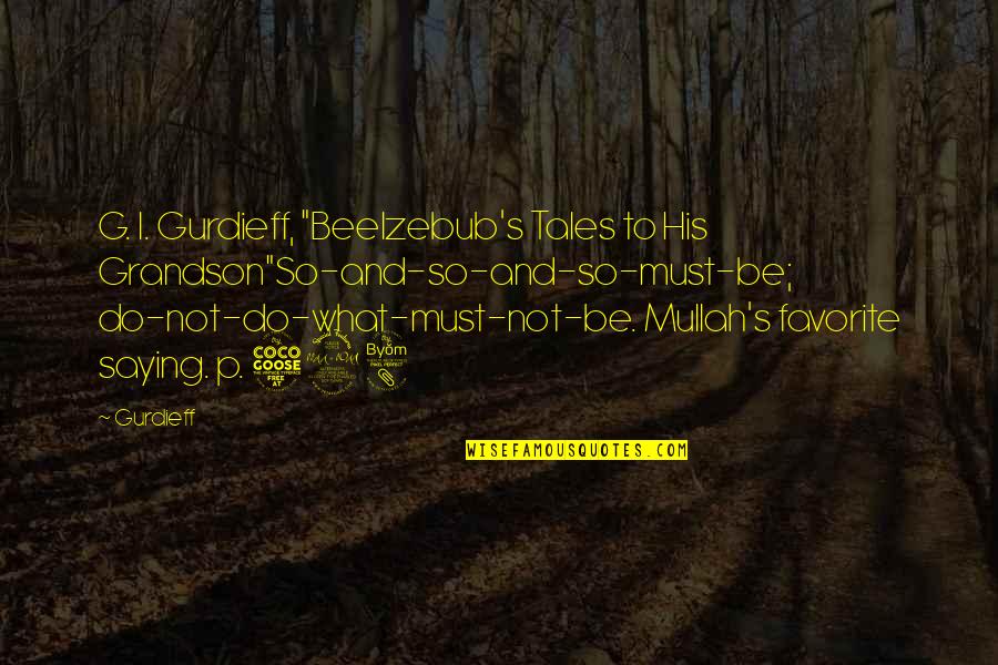 Attitude And Life Quotes By Gurdieff: G. I. Gurdieff, "Beelzebub's Tales to His Grandson"So-and-so-and-so-must-be;