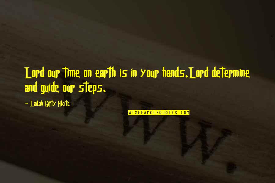 Attitude And Life Quotes By Lailah Gifty Akita: Lord our time on earth is in your