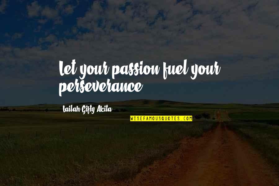 Attitude And Life Quotes By Lailah Gifty Akita: Let your passion fuel your perseverance.